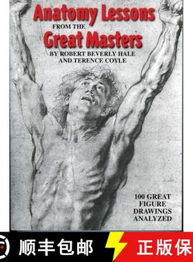 【3-4周达】Anatomy Lessons From the Great Masters: 100 Great Figure Drawings Analyzed (First Edition) [9780823002818]