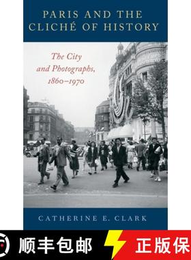 【3-4周达】Paris and the Clichã(c) of History: The City and Photographs, 1860-1970 [9780190681647]