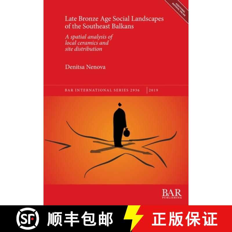 【2-3周达】Late Bronze Age Social Landscapes of the Southeast Balkans: A spatial analysis of local ce... [9781407316819]