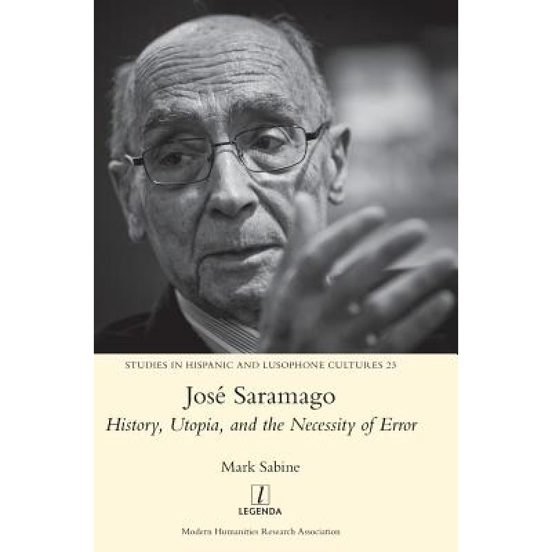 【4周达】José Saramago: History, Utopia, and the Necessity of Error [9781781884539] 书籍/杂志/报纸 文学类原版书 原图主图