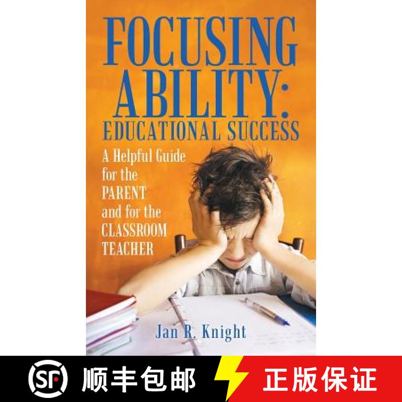 预订 Focusing Ability: Educational Success: A Helpful Guide for the Parent and for the Classroom Teacher [9781480863149]