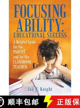 预订 Focusing Ability: Educational Success: A Helpful Guide for the Parent and for the Classroom Teacher [9781480863149]