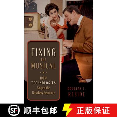 【3-4周达】Fixing the Musical: How Technologies Shaped the Broadway Repertory [9780190073725]