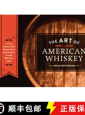 【3-4周达】The Art of American Whiskey: A Visual History of the Nation's Most Storied Spirit, Through... [9781607747185]