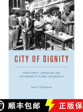 【3-4周达】City of Dignity: Christianity, Liberalism, and the Making of Global Los Angeles [9780226823768]