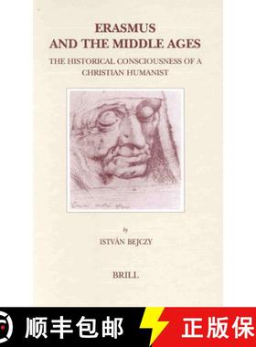 预订 Erasmus and the Middle Ages: The Historical Consciousness of a Christian Humanist [9789004122185]