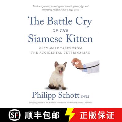 【3-4周达】The Battle Cry of the Siamese Kitten: Even More Tales from the Accidental Veterinarian (No... [9781770416697]