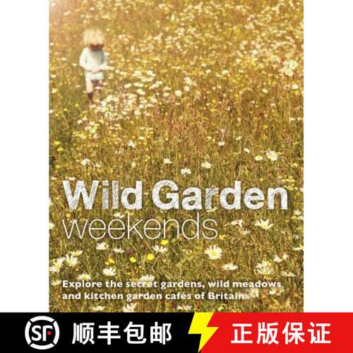 【3-4周达】Wild Garden Weekends: Explore the Secret Gardens, Wild Meadows and Kitchen Garden Cafes of... [9780957157392]