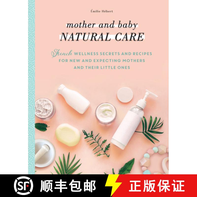 【3-4周达】Mother and Baby Natural Care: French Wellness Secrets and Recipes for New and Expecting Mo... [9781948062886]