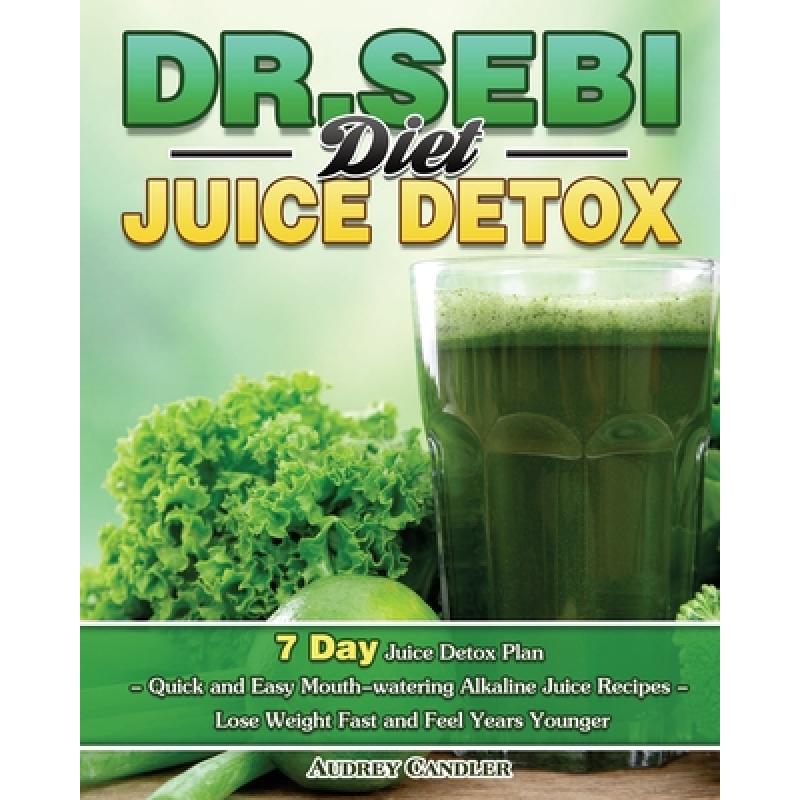 【4周达】Dr. Sebi Diet Juice Detox: 7 Day Juice Detox Plan - Quick and Easy Mouth-watering Alkaline J... [9781649846969] 书籍/杂志/报纸 文学类原版书 原图主图