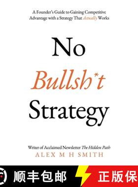 【3-4周达】No Bullsh*t Strategy: A Founder’s Guide to Gaining Competitive Advantage with a Strategy ... [9781803136516]