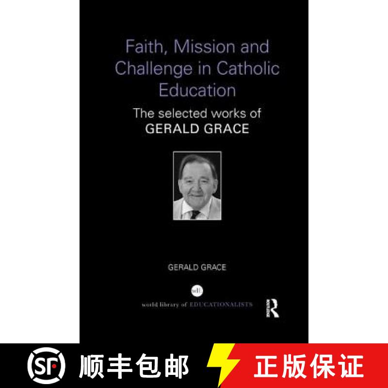 【3-4周达】Faith, Mission and Challenge in Catholic Education: The Selected Works of Gerald Grace [9781138296534]