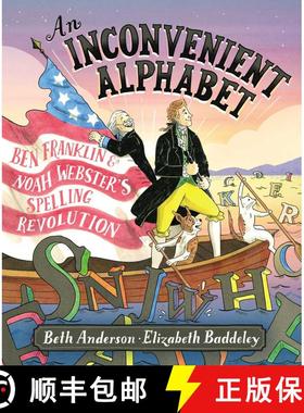 【3-4周达】An Inconvenient Alphabet: Ben Franklin & Noah Webster's Spelling Revolution [9781534405554]