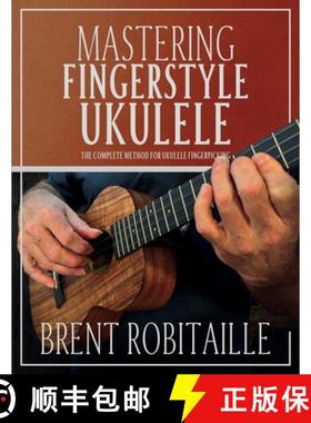 【3-4周达】Mastering Fingerstyle Ukulele: The Complete Method for Ukulele Fingerpicking [9781990144189]