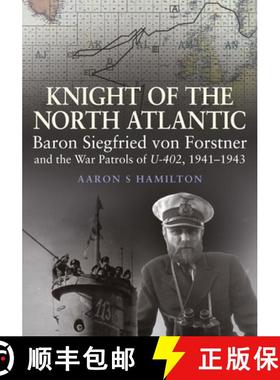 【3-4周达】Knight of the North Atlantic: Baron Siegfried Von Forstner and the War Patrols of U-402, 1... [9781399096768]