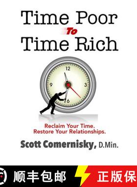 预订 Time Poor To Time Rich: Reclaim Your Time. Restore Your Relationships. [9781610630849]