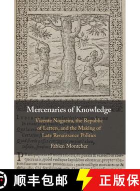 【3-4周达】Mercenaries of Knowledge: Vicente Nogueira, the Republic of Letters, and the Making of Lat... [9781009340489]