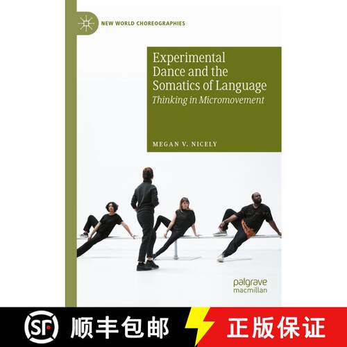 【3-4周达】Experimental Dance and the Somatics of Language: Thinking in Micromovement [9783031302985]