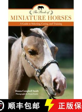 【3-4周达】The Book of Miniature Horses: A Guide to Selecting, Caring, and Training, 2nd Edition [9781493017690]