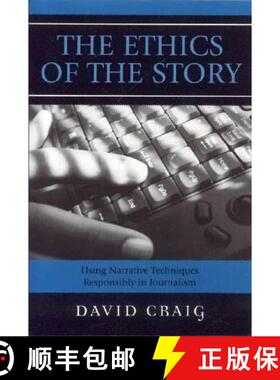 预订 The Ethics of the Story : Using Narrative Techniques Responsibly in Journalism [9780742537774]