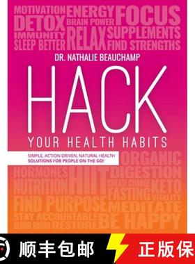 【3-4周达】Hack Your Health Habits: Simple, Action-Driven, Natural Health Solutions For People On The... [9781775237235]