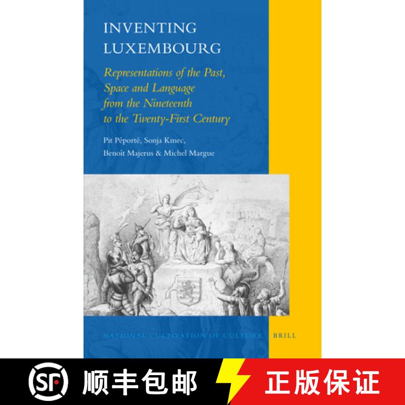 【3-4周达】Inventing Luxembourg: Representations of the Past, Space and Language from the Nineteenth ... [9789004181762]