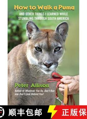 【3-4周达】How to Walk a Puma : And Other Things I Learned While Stumbling Through South America [9780762777563]