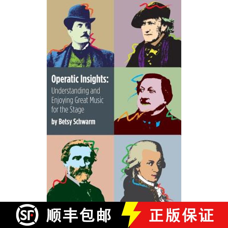 【3-4周达】Operatic Insights: Understanding and Enjoying Great Music for the Stage [9781938859014]