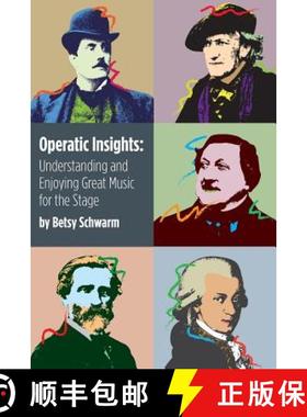 预订 Operatic Insights: Understanding and Enjoying Great Music for the Stage [9781938859014]
