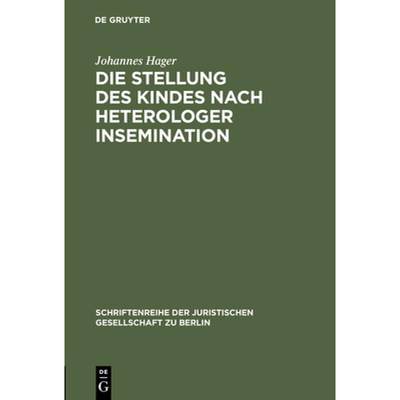 预订 Die Stellung Des Kindes Nach Heterologer Insemination : Vortrag Gehalten VOR Der Juristischen Ge... [9783110158113]