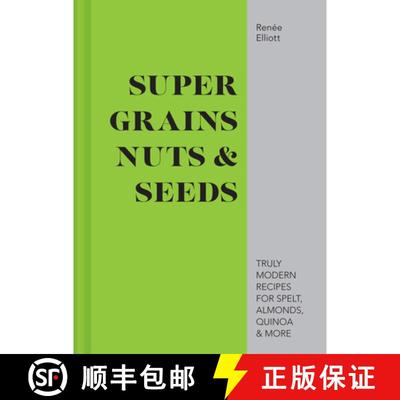 【3-4周达】Super Grains, Nuts & Seeds: Truly Modern Recipes for Spelt, Almonds, Quinoa & More [9781911624134]