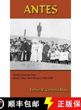 预订 Antes: Stories from the Past, Rural Cuba, New Mexico 1769-1949 [9781632934062]