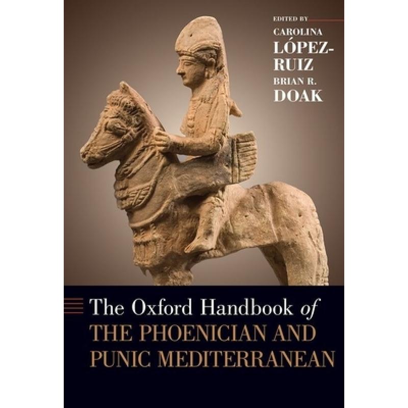 【4周达】牛津腓尼基人和古希腊地中海手册 The Oxford Handbook of the Phoenician and Punic Mediterranean [9780190499341]