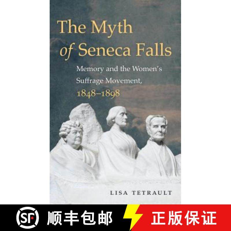 预订 The Myth of Seneca Falls: Memory and the Women's Suffrage Movement, 1848-1898 [9781469633503]