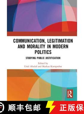 【3-4周达】Communication, Legitimation and Morality in Modern Politics: Studying Public Justification [9781138554948]