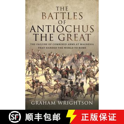 【3-4周达】The Battles of Antiochus the Great: The Failure of Combined Arms at Magnesia That Handed t... [9781526793461]