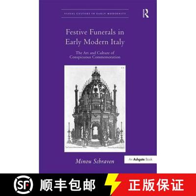 【3-4周达】Festive Funerals in Early Modern Italy: The Art and Culture of Conspicuous Commemoration [9780754665243]
