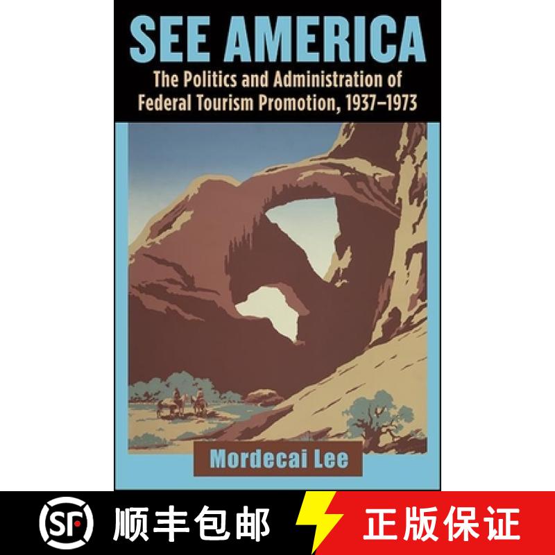 【3-4周达】See America : The Politics and Administration of Federal Tourism Promotion, 1937-1973 [9781438478081]
