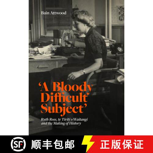 【3-4周达】精装 'A Bloody Difficult Subject': Ruth Ross, te Tiriti o Waitangi and the Making of History [9781869409821]