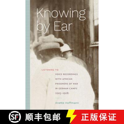【3-4周达】Knowing by Ear – Listening to Voice Recordings with African Prisoners of War in German Ca... [9781478024842]