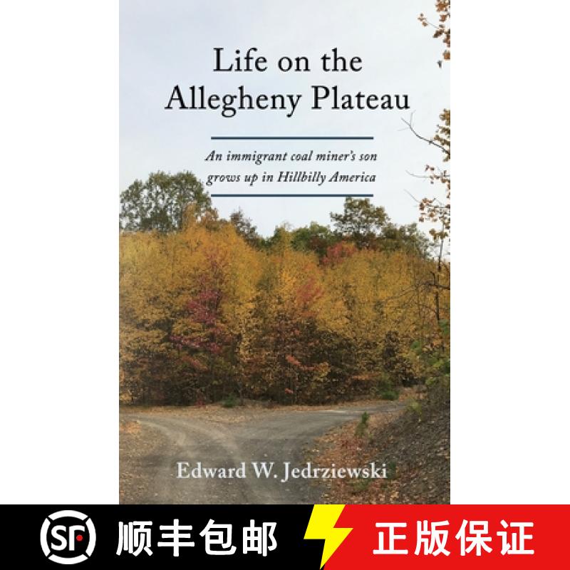 【3-4周达】Life on the Allegheny Plateau: An immigrant coal miner's son grows up in Hillbilly America [9781949717365]