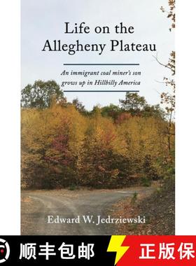 预订 Life on the Allegheny Plateau: An immigrant coal miner's son grows up in Hillbilly America [9781949717365]