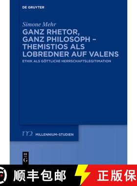 预订 Ganz Rhetor, Ganz Philosoph - Themistios ALS Lobredner Auf Valens: Ethik ALS Göttliche Herrscha... [9783111012957]