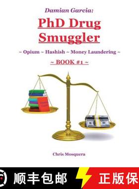 【3-4周达】Damian Garcia: PhD Drug Smuggler ~ Book 1 ~: ~ Opium ~ Hashish ~Money Laundering~ [9781504348041]