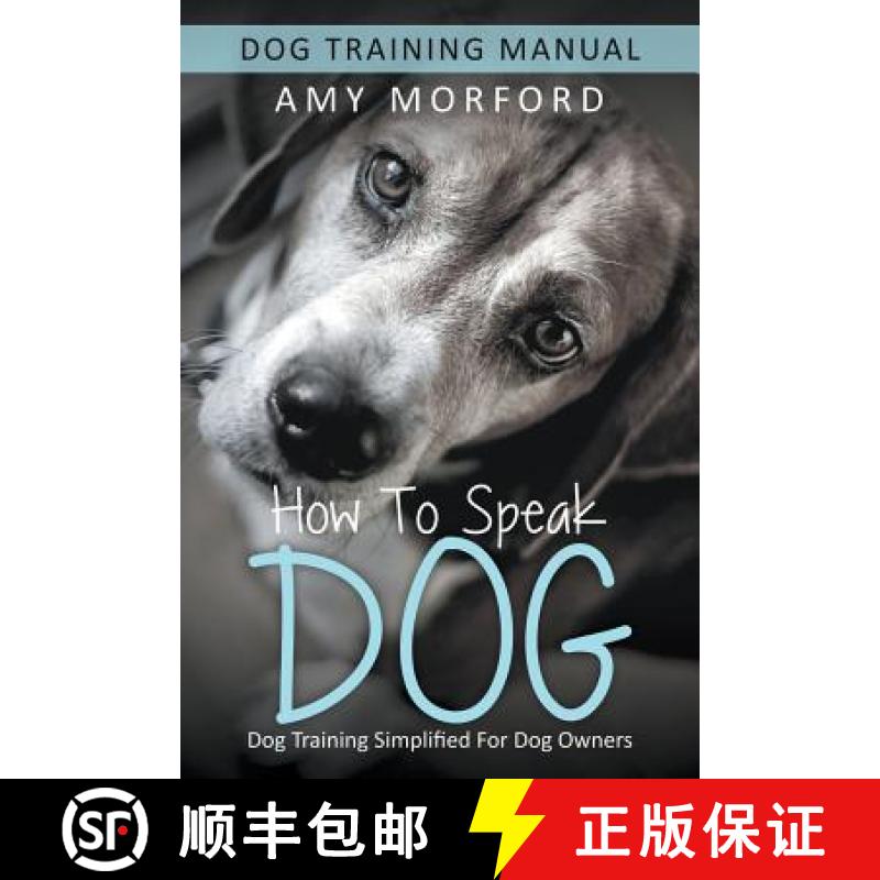 【2-3周达】How to Speak Dog: Dog Training Simplified For Dog Owners [9781634284929]