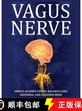 预订 Vagus Nerve: Tips for your C Spine, Balance Loss, Dizziness, and Clouded Mind. Learn Self-Help E... [9781804344200]