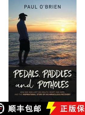 【3-4周达】Pedals, Paddles and Potholes: How one man lost his health, heart and hope, and the inspira... [9781922261472]