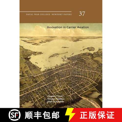 【3-4周达】Innovation in Carrier Aviation (Naval War College Newport Papers, Number 37) [9781780396644]