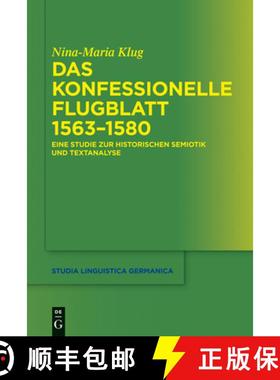 预订 Das konfessionelle Flugblatt 1563–1580：Eine Studie zur historischen Semiotik und Textanalyse [9783110285901]