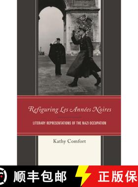 【3-4周达】Refiguring Les Années Noires : Literary Representations of the Nazi Occupation [9781498561624]